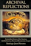 Archival Reflections : Postmodern Fiction of the Ameircas (Self-Reflexivity, Historical Revisionism, Utopia), Juan-Navarro, Santiago, 0838754279