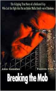 Breaking The Mob The Gripping True Story Of A Dedicated
