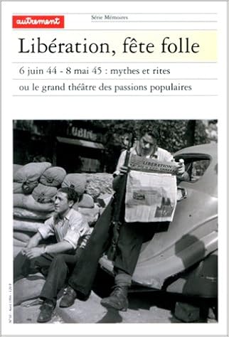 Amazon Fr Liberation Fete Folle 6 Juin 44 8 Mai 45 Mythes Et Rites Ou Le Grand Theatre Des Passions Ppopulaires Brossat Alain Livres