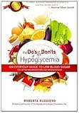 The Do's & Don'ts of Hypoglycemia: An Everyday Guide to Low Blood Sugar Too Often Misunderstood and by Roberta Ruggerio