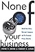 None of Your Business: World Data Flows, Electronic Commerce, and the European Privacy Directive - Book by Peter Swire