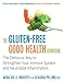The Gluten-Free Good Health Cookbook: The Delicious Way to Strengthen Your Immune System and Neutralize Inflammation by Annalise G. Roberts, Claudia Pillow