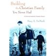 Building the Christian Family You Never Had: A Practical Guide for Pioneer Parents