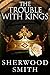 The Trouble with Kings