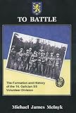 TO BATTLE: The Formation and History of the 14. Gallician SS Volunteer Division
