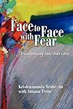 Face to Face with Fear Transforming Fear Into Love by 
