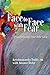 Face to Face with Fear Transforming Fear Into Love by 