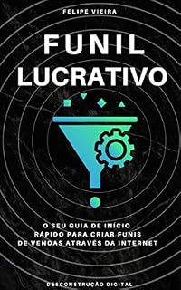 Livro Funil Lucrativo -: O Seu Guia de Inicio Rápido Para Criar Funis de Vendas pela Internet (01 Livro 1)