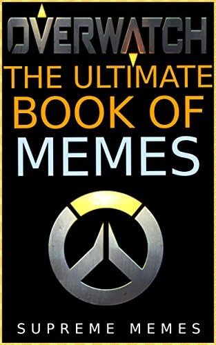 Overwatch: The Ultimate Book of Memes Kindle Edition