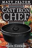 The Cast Iron Chef: The Main Course. With a wide range of dishes, and help on how to cook dutch oven in your home, dutch oven cooking has never been easier. by Matt Pelton