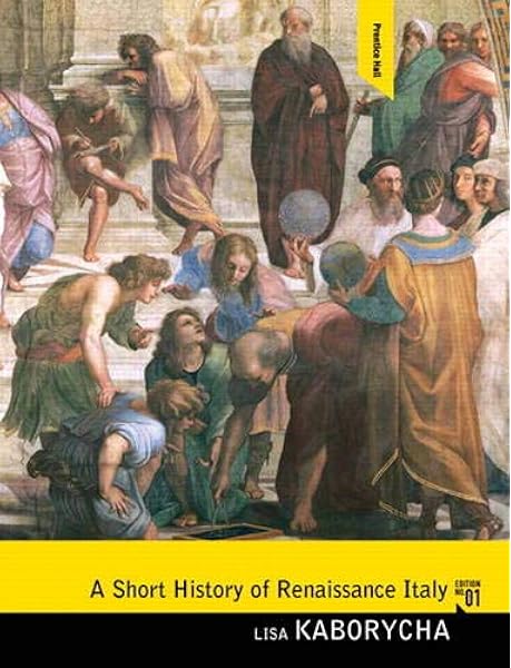 A Short History Of Renaissance Italy 9780136054849 Kaborycha Lisa Books Amazon Com