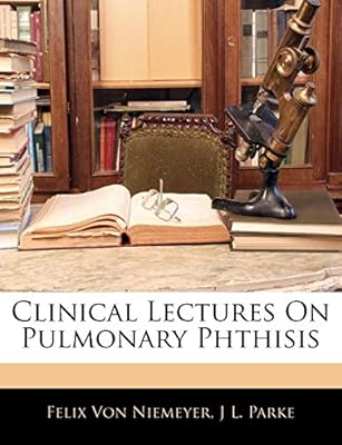 Clinical Lectures On Pulmonary Phthisis Felix Von Niemeyer - 