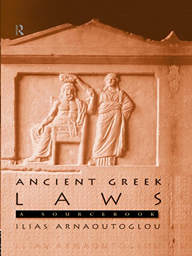 Ancient Greek Laws: A Sourcebook (Routledge Sourcebooks for the Ancient World) by Ilias Arnaoutoglou