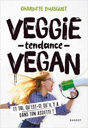 Veggie -tendance- Vegan ; Et toi, qu'est-ce qu'il y a dans ton assiette ?