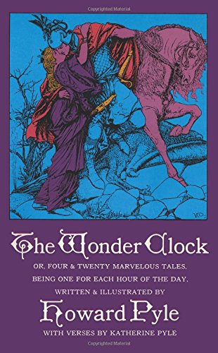 The Wonder Clock: Or, Four & Twenty Marvelous Tales, Being One for Each Hour of the Day