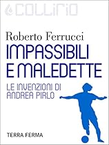 Impassibili e maledette: Le invenzioni di Andrea Pirlo (Italian Edition)