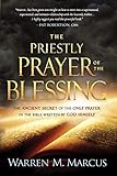 The Priestly Prayer of the Blessing: The Ancient Secret of the Only Prayer in the Bible Written by God Himself