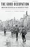 Susan Carruthers, "The Good Occupation: American Soldiers and the Hazards of Peace" (Harvard UP, 2016)