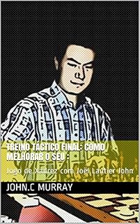 Livro Treino táctico final: Como Melhorar o Seu : : Jogo de Xadrez com Joël Lautier John
