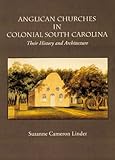 Anglican Churches in Colonial South Carolina by Suzanne Cameron Linder Hurley