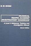 Technical Traffic Accident Investigators' Handbook : A Level 3 Reference, Training and Investigation Manual, Rivers, R. W., 0398066965