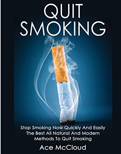 Quit Smoking: Stop Smoking Now Quickly and Easily: The Best All Natural and Modern Methods to Quit Smoking (Quit Smoking Now Quickly & Easily So You Can Live) Paperback – Import, 20 Mar 2017