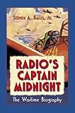 Radio's Captain Midnight: The Wartime Biography by 