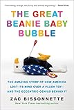 The Great Beanie Baby Bubble: The Amazing Story of How America Lost Its Mind Over a Plush Toy--and the Eccentric Genius Behind It cover
