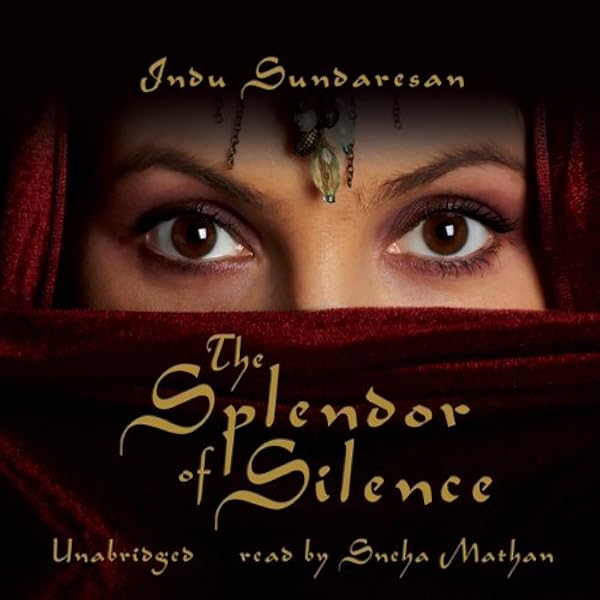 The Splendor Of Silence Audible Audio Edition Indu Sundaresan Sneha Mathan Blackstone Audio Inc Audible Audiobooks Amazon Com
