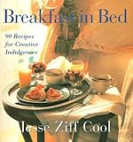 Breakfast in Bed: 90 Recipes for Creative Indulgences by 