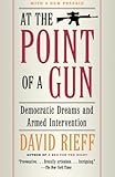 At the Point of a Gun: Democratic Dreams and Armed Intervention