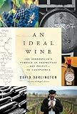An Ideal Wine: One Generation's Pursuit of Perfection - and Profit - in California by David Darlington