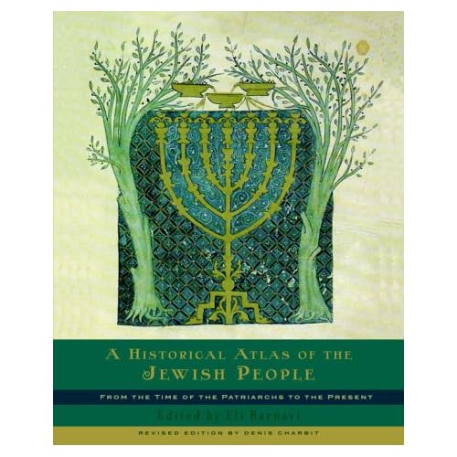 A Historical Atlas of the Jewish People: From the Time of the Patriarchs to the Present A Historical Atlas of the Jewish People: From the Time of the Patriarchs to the Present