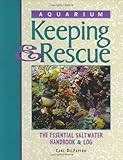 Aquarium Keeping & Rescue: The Essential Saltwater Handbook & Log by Carl DelFavero