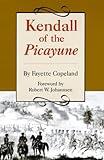 Image de Kendall of the Picayune: Being His Adventures in New Orleans, on the Texan Santa Fe Expedition, in the Mexican War, and in the Colonization of the Tex