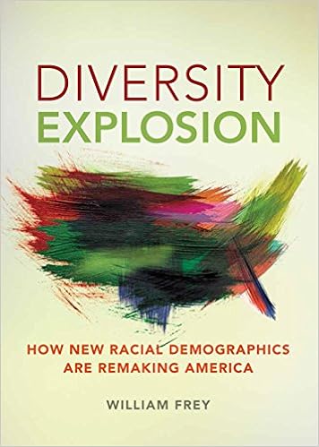 Diversity Explosion: How New Racial Demographics are Remaking America, by William H. Frey Diversity Explosion: How New Racial Demographics are Remaking America, by William H. Frey