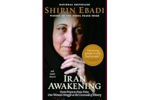 Iran Awakening: From Prison to Peace Prize: One Woman's Struggle at the Crossroads of History