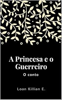 Livro A Princesa e o Guerreiro: O conto