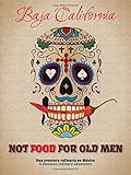 Not Food for Old Men: Baja California: A Mexican Culinary Adventure