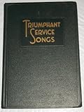 Triumphant Service Songs: An all purpose book prepared to meet the requirements of every department of chuch work
