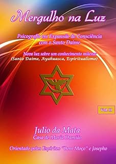 Livro Mergulho na Luz - Volume 2: Santo Daime, Ayahuasca, Xamanismo, Espiritualismo