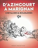 D'Azincourt à Marignan, chevaliers et bombardes 1415-1515 by