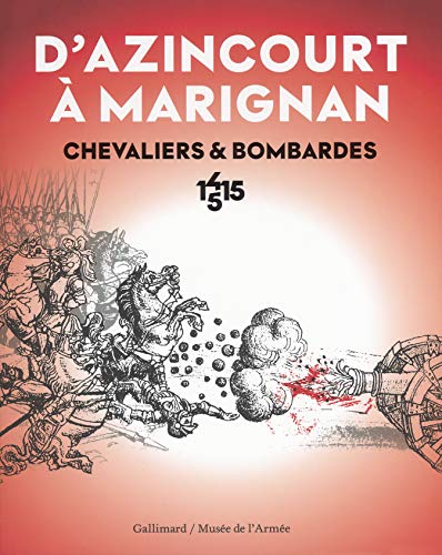 D'Azincourt à Marignan, chevaliers et bombardes 1415-1515 by Gallimard, Collectif