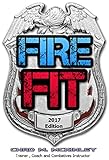 FIRE fit: Fire Fighter Workout and Nutrition Program: The Ultimate Fire Fighter Workout and Nutritio by Chad M. McKinley