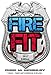 FIRE fit: Fire Fighter Workout and Nutrition Program: The Ultimate Fire Fighter Workout and Nutritio by Chad M. McKinley