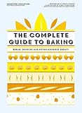 The Complete Guide to Baking: Bread, Brioche and Other Gourmet Treats by 