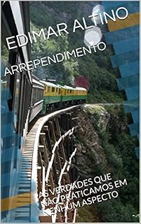 Livro ARREPENDIMENTO: AS VERDADES QUE NÃO PRATICAMOS EM NENHUM ASPECTO