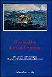 Washed by the Gulf Stream : The Historic and Geographic Relation of Irish and Caribbean Literature, McGarrity, Maria, 087413028X