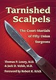 Front cover for the book Tarnished Scalpels: The Court-Martials of Fifty Union Surgeons by Thomas P. Lowry