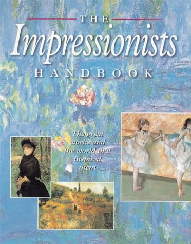 The Impressionists Handbook: The Great Works and the World That Inspired Them by Robert Katz, Dars Celestine